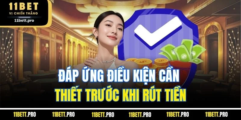 Đáp ứng điều kiện cần thiết trước khi rút tiền