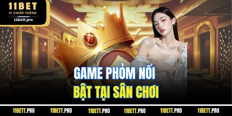 Game Phỏm nổi bật tại sân chơi