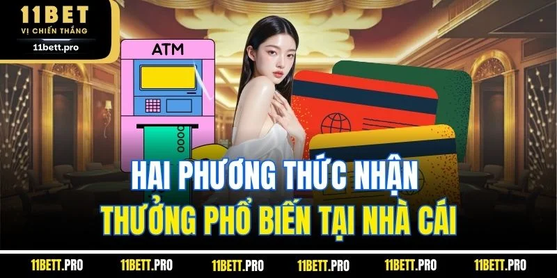 Hai phương thức nhận thưởng phổ biến tại nhà cái