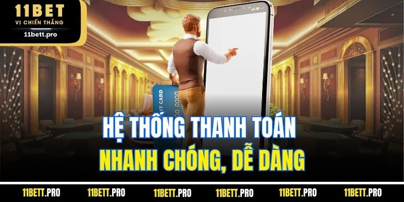 Hệ thống thanh toán nhanh chóng, dễ dàng