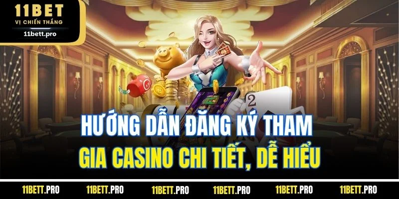 Hướng dẫn đăng ký tham gia casino chi tiết, dễ hiểu