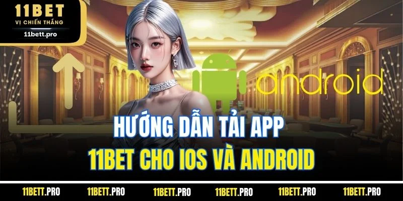 Hướng dẫn tải app 11BET cho iOS và Android