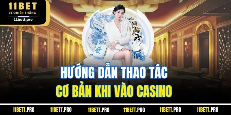 Hướng dẫn thao tác cơ bản khi vào casino