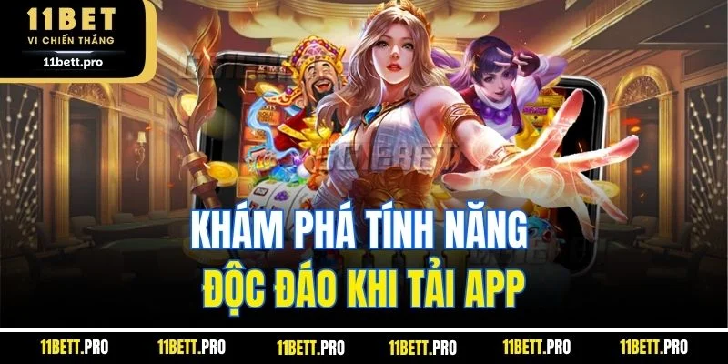 Khám phá tính năng độc đáo khi tải app