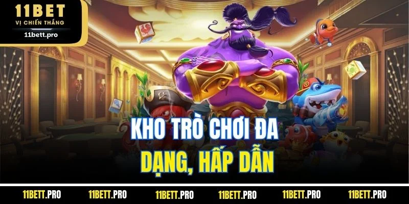 Kho trò chơi đa dạng, hấp dẫn