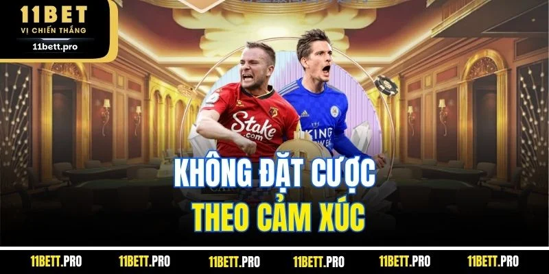 Không đặt cược theo cảm xúc