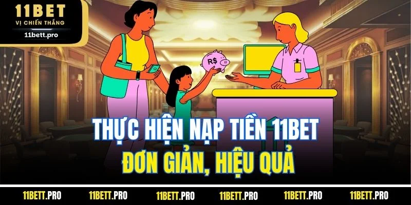 Thực hiện nạp tiền 11BET đơn giản, hiệu quả