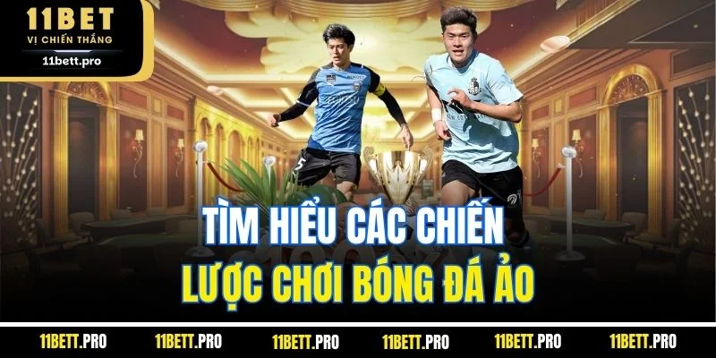 Tìm hiểu các chiến lược chơi bóng đá ảo