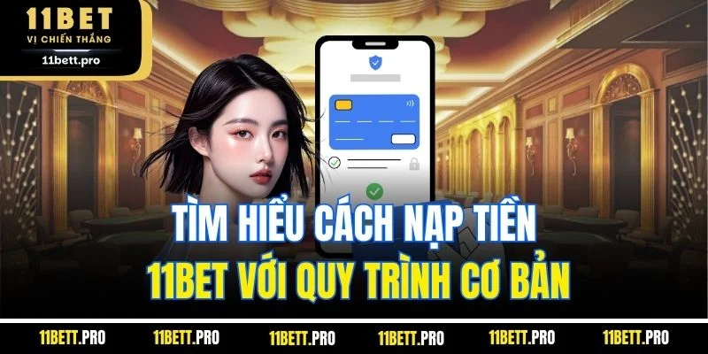 Tìm hiểu cách nạp tiền 11BET với quy trình cơ bản