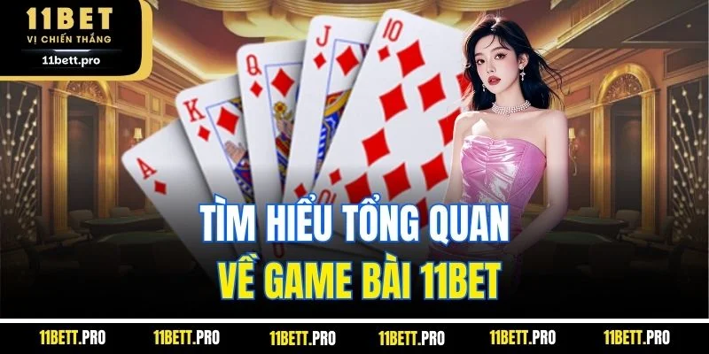 Tìm hiểu tổng quan về game bài 11BET