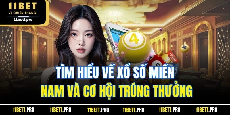 Tìm hiểu về xổ số miền nam và cơ hội trúng thưởng