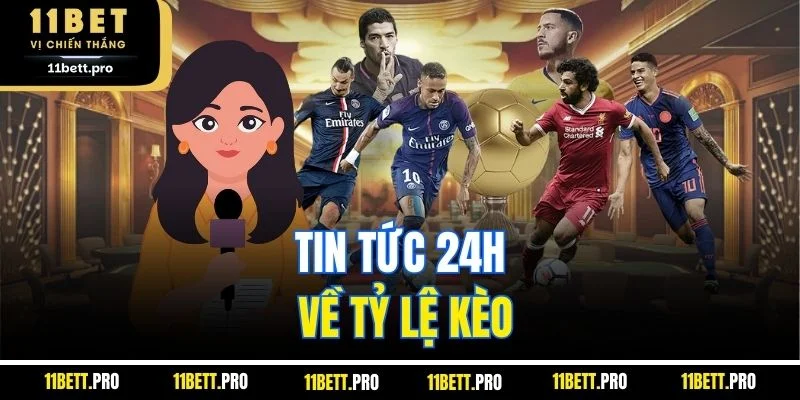 Tin tức 24h về tỷ lệ kèo