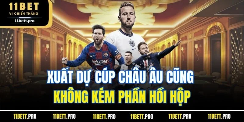 Xuất dự cúp châu âu cũng không kém phần hồi hộp