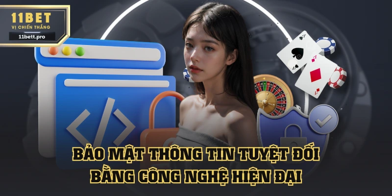 11BET bảo mật thông tin tuyệt đối bằng công nghệ hiện đại