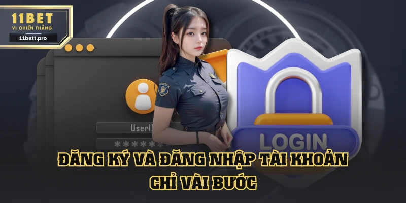 Đăng ký và đăng nhập tài khoản 11BET chỉ vài bước