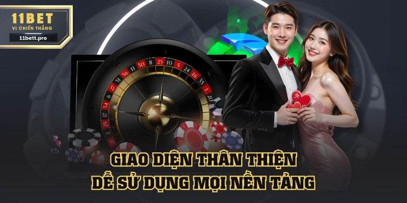Giao diện 11BET thân thiện dễ sử dụng mọi nền tảng